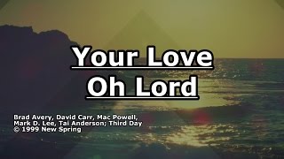 Your Love Oh Lord  Third Day  Lyrics [upl. by Eisso499]