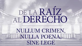 De la raíz al derecho Nullum crimen nulla poena sine lege [upl. by Yleek817]