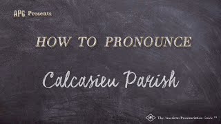 How to Pronounce Calcasieu Parish Real Life Examples [upl. by Mcdade]