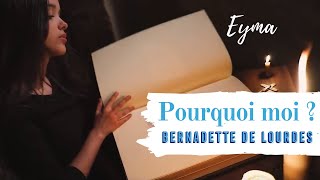 🇫🇷 Bernadette de Lourdes  Pourquoi moi  Eyma [upl. by Ahsil]