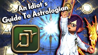 An Idiots SkillsAbilities Guide to ASTROLOGIAN  FFXIV Endwalker [upl. by Julietta520]