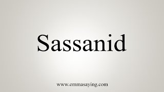 How To Say Sassanid [upl. by Craven226]