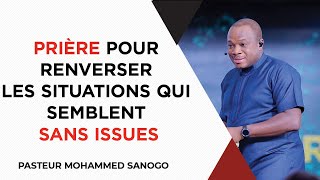 🔴 PRIÈRE POUR RENVERSER LES SITUATIONS QUI SEMBLENT SANS ISSUES  PASTEUR MOHAMMED SANOGO [upl. by Gerard]