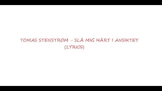 Thomas Stenström  Slå mig hårt i ansiktet Lyrics [upl. by Sinegra]