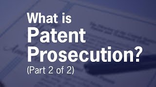 What is Patent Prosecution Part 2 of 2 [upl. by Rehposirhc24]