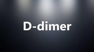 Ddimer  Medical Meaning and Pronunciation [upl. by Cowan646]