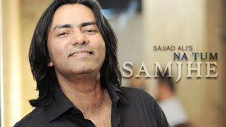 Sajjad Ali  Na Tum Samjhe Official Video [upl. by Alhak]