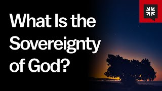 What Is the Sovereignty of God [upl. by Goodman]