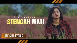 ONA HETHARUA  Stengah Mati  LAGU TIMUR Official Lyrics [upl. by Ailecec]