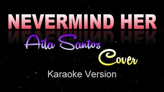 NEVERMIND HER  Aila Santos x Colors COVER KARAOKEInstrumental [upl. by Ellerehc]