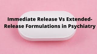 Immediate Release Vs ExtendedRelease Formulations in Psychiatry [upl. by Tnecnivleahcim]