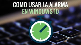 ⏰ COMO usar las ALARMAS en WINDOWS 10 2020 SIN PROGRAMAS En ESPAÑOL Alarmas y reloj de Windows [upl. by Ahsitahs782]