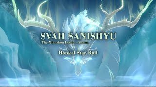 Honkai Star Rail  SVAH SANISHYU  Xianzhou Luofu Full Album playlist [upl. by Dralliw85]