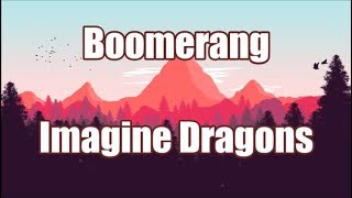 Boomerang  Imagine Dragons  LYRICS 💗 [upl. by Ardnazxela733]