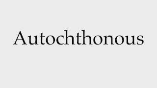 How to Pronounce Autochthonous [upl. by Leiria]