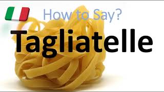 How to Pronounce Tagliatelle CORRECTLY Italian Pasta Pronunciation [upl. by Aeki]