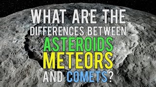 What Are the Differences Between Asteroids Meteors and Comets [upl. by Ethan]