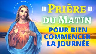 Prière DU MATIN pour BIEN COMMENCER la JOURNÉE  Prière PUISSANTE du Matin Catholique Chrétienne [upl. by Lavine]