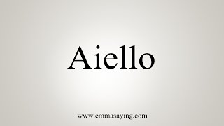 How To Say Aiello [upl. by Latisha]