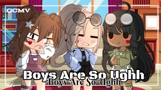 Boys Are So Ughh  GCMV  Gacha Club [upl. by Hebert]