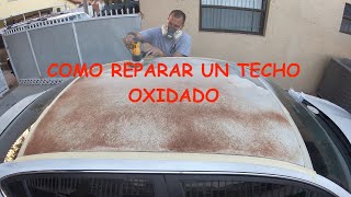 APRENDE COMO REPARAR OXIDO EN EL TECHO DE TU AUTO [upl. by Lama]