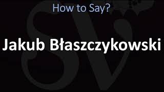 How to Pronounce Jakub Błaszczykowski CORRECTLY  Polish Footballer [upl. by Sharl525]