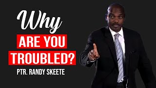 Why Are You Troubled  Pastor Randy Skeete Sermon [upl. by Heurlin817]