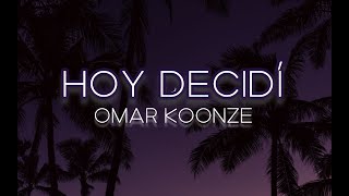 Omar Koonze  Hoy Decidí LyricsLetra [upl. by Rinaldo]