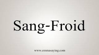 How To Say SangFroid [upl. by Aslehc]