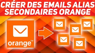 TUTO Créer un EMAIL secondaire alias chez ORANGE [upl. by Yelsehc329]