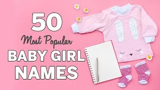 50 Most Popular Baby Girl Names  Baby Girl Names List [upl. by Siulesoj]