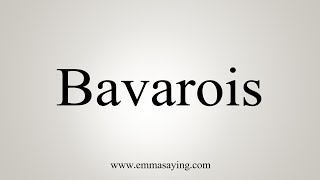 How To Say Bavarois [upl. by Thurstan]