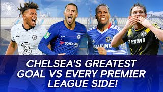 Chelseas Greatest Goal vs EVERY Premier League Side [upl. by Idnis]