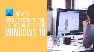 How to open or extract TARGZ TGZ or GZ Files in Windows 10 [upl. by Layman]