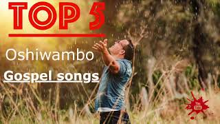 Top 5  Oshiwambo Gospel Songs All Nations [upl. by Redep]