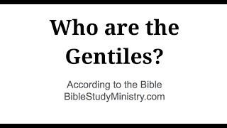 Who are the Gentiles According to the Bible [upl. by Schiffman]