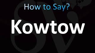 How to Pronounce Kowtow CORRECTLY [upl. by Meridel]