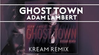 Adam Lambert  Ghost Town KREAM Remix [upl. by Atnauqal]