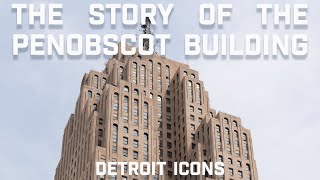 The Story of The Penobscot Building  Detroit Icons [upl. by Trepur902]