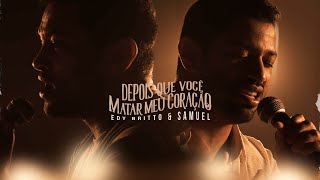 DEPOIS QUE VOCÊ MATAR MEU CORAÇÃO  Edy Britto e Samuel Clipe Oficial [upl. by Ahsyat]