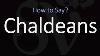 How to Pronounce Chaldeans CORRECTLY [upl. by Aiset600]