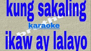 Kung Sakaling Ikaw Ay LalayoKaraoke HD J Brothers [upl. by Nahtam]