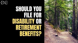 Early Retirement Should You File for Disability or Retirement Benefits [upl. by Templia912]