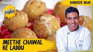 Meethe Chawal Ke Laddu  How To Make Laddus With Meethe Chawal  TGIF  Ranveer Brar [upl. by Ati]