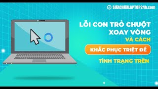 Lỗi con trỏ chuột xoay vòng và cách khắc phục triệt để tình trạng trên [upl. by Atsirk786]