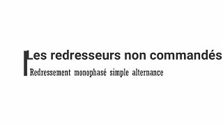 2 Le redressement non commandé monophasé et simple alternance [upl. by Currey]