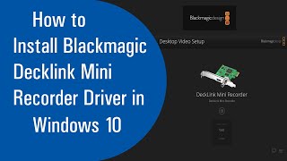 How to Install Blackmagic Decklink Mini Recorder Driver in Windows 10 [upl. by Sanger268]