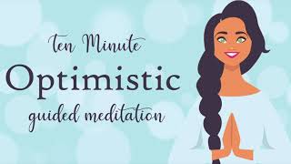 Feel More Optimistic  Ten Minute Guided Meditation  Positive Thinking [upl. by Onurb]