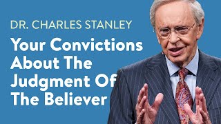 Your Convictions About The Judgment Of The Believer – Dr Charles Stanley [upl. by Esinwahs]