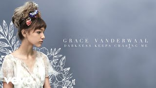 Grace VanderWaal  Darkness Keeps Chasing Me Audio [upl. by Rudie]